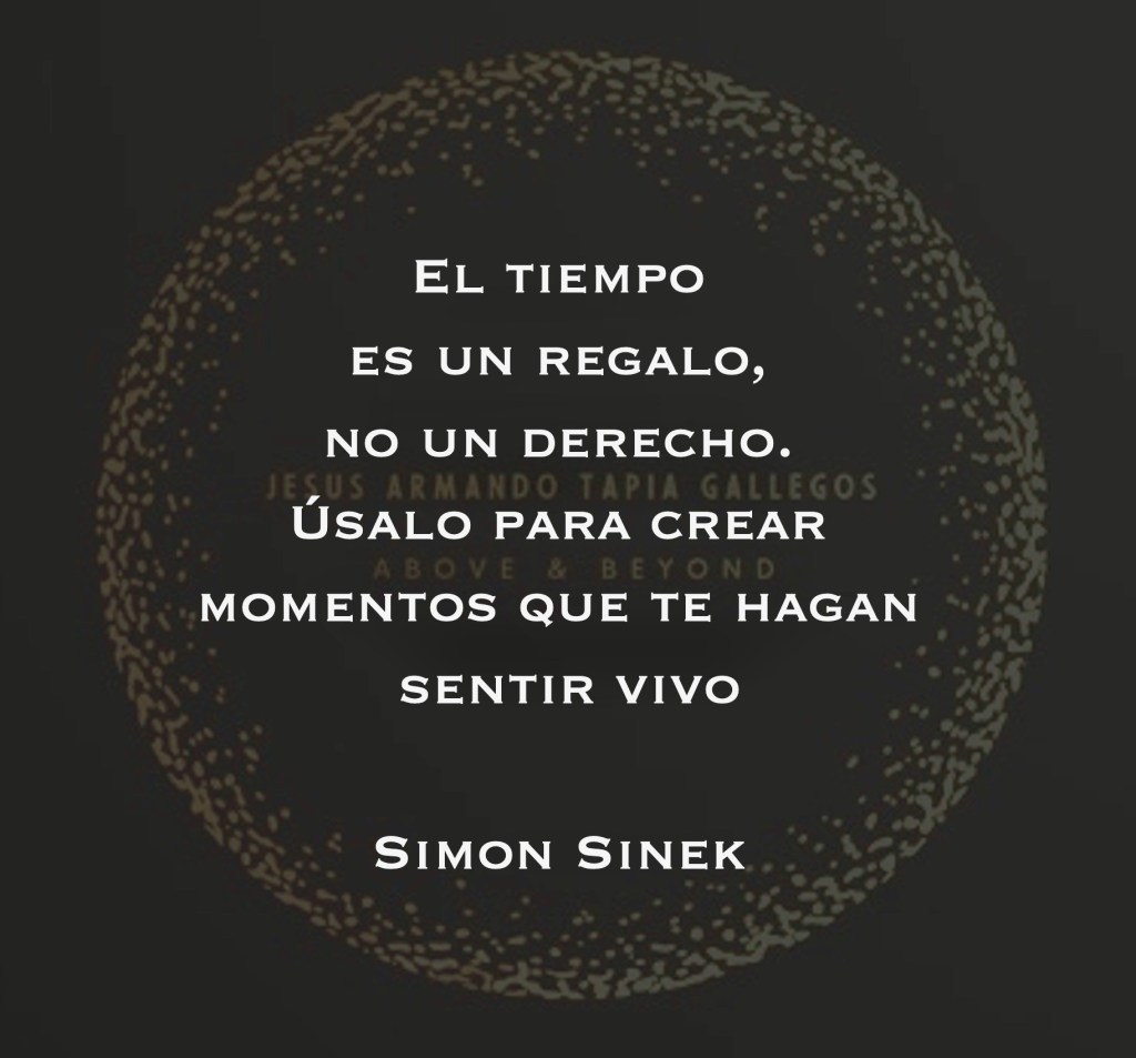 El tiempo es un regalo, no un derecho. Úsalo para crear momentos que te hagan sentir vivo - Simon Sinek