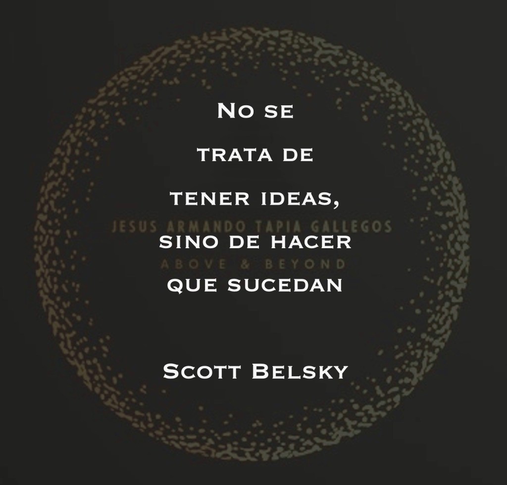 No se trata de tener ideas, sino de hacer que sucedan - Scott Belsky