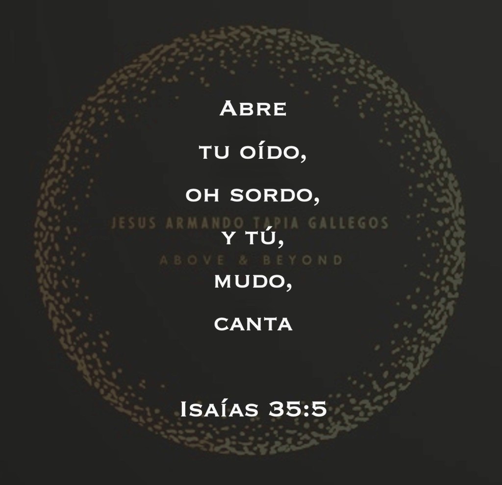 Abre tu oído, oh sordo, y tú, mudo, canta - Isaísa 35:5
