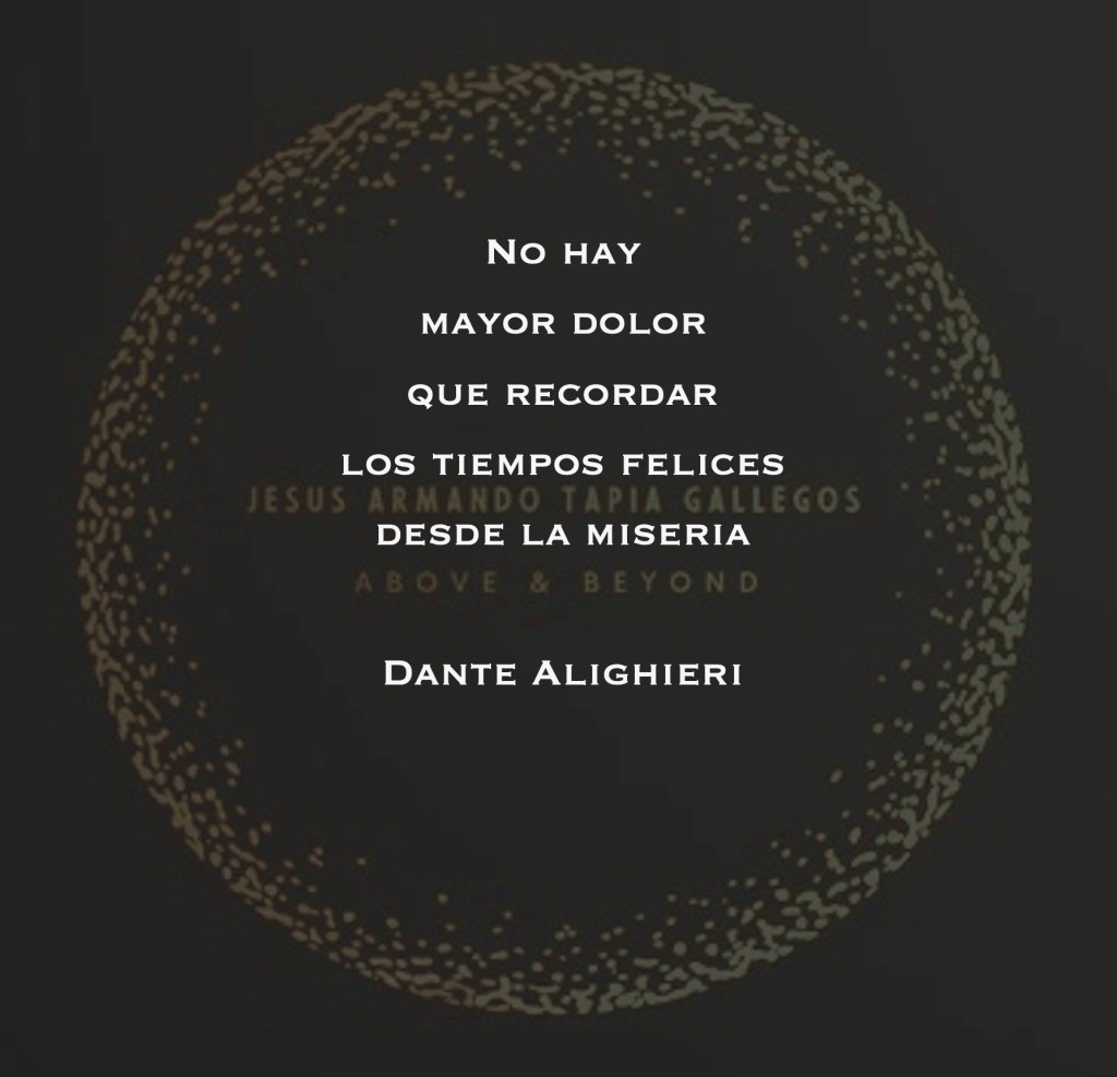 No hay mayor dolor que recordar los tiempos felices desde la miseria - Dante Alighieri