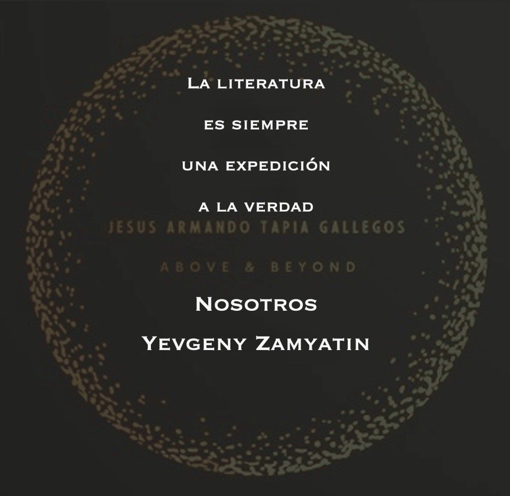 "La literatura es siempre una expedición a la verdad." - Yevgeny Zamyatin, en su novela "Nosotros".