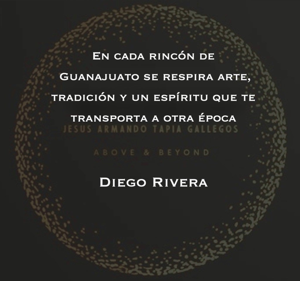 "En cada rincón de Guanajuato se respira arte, tradición y un espíritu que te transporta a otra época". - Diego Rivera